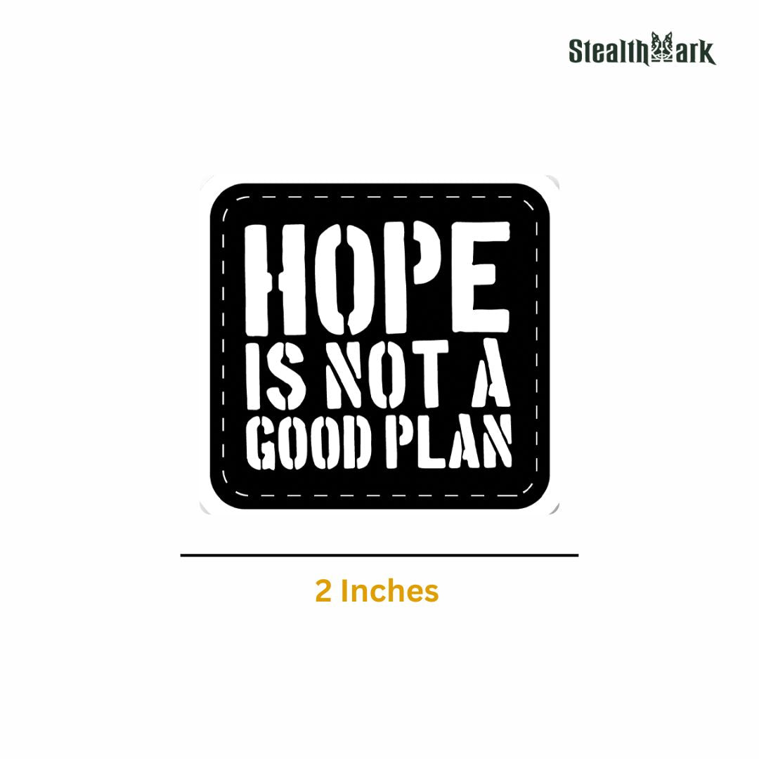 Hope Is Not A Good Plan Sticker