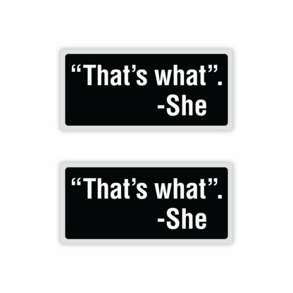 "That's What." - She Sticker