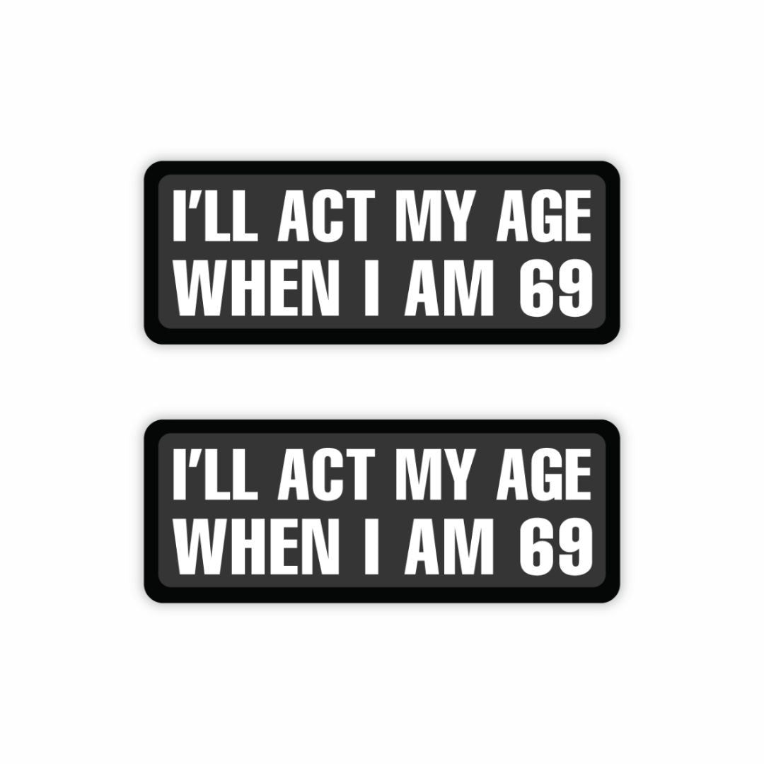 I Will Act My Age When I Am 69 Sticker