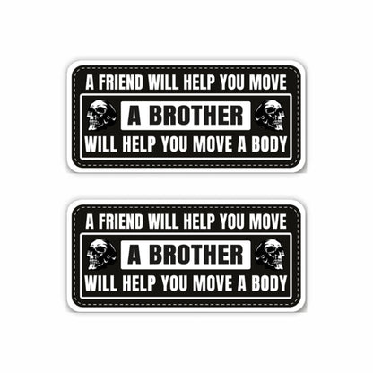 A Friend Will Help You Move, A Brother Will Help You Move a Body Sticker